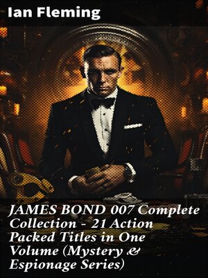 cover image of JAMES BOND 007 Complete Collection – 21 Action Packed Titles in One Volume (Mystery & Espionage Series)